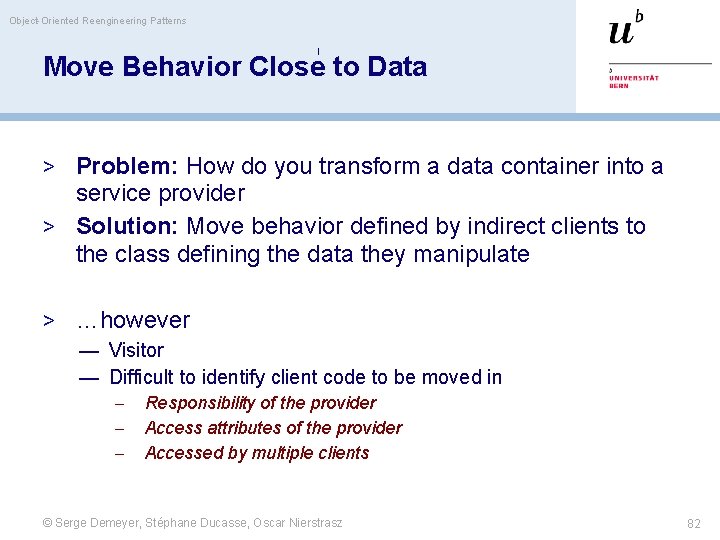 Object-Oriented Reengineering Patterns Move Behavior Close to Data > Problem: How do you transform