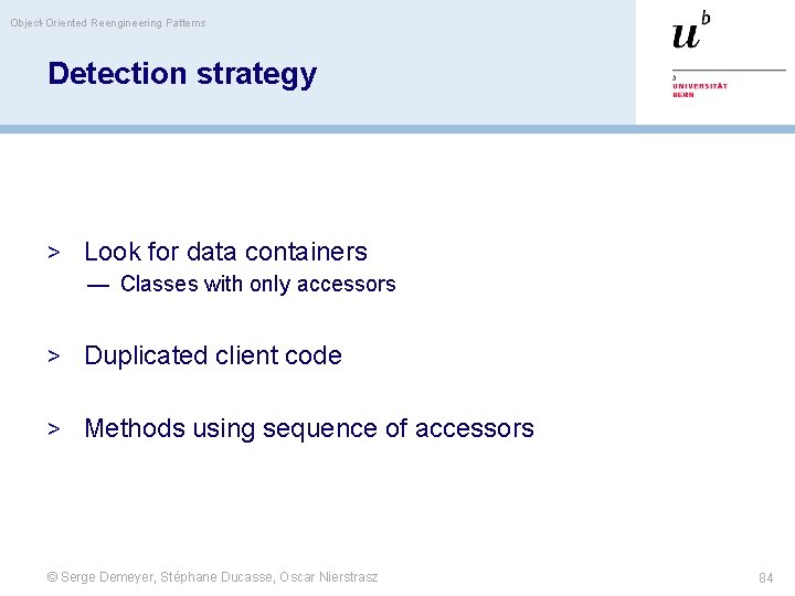 Object-Oriented Reengineering Patterns Detection strategy > Look for data containers — Classes with only