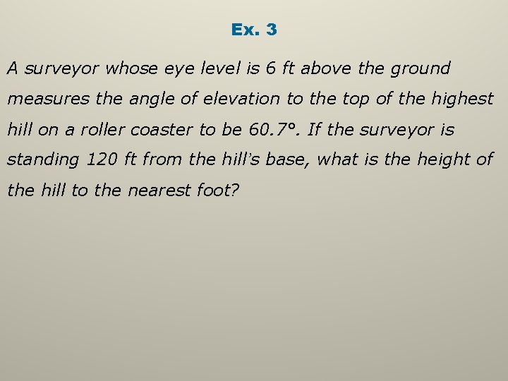 Ex. 3 A surveyor whose eye level is 6 ft above the ground measures Ex. 3 A surveyor whose eye level is 6 ft above the ground measures