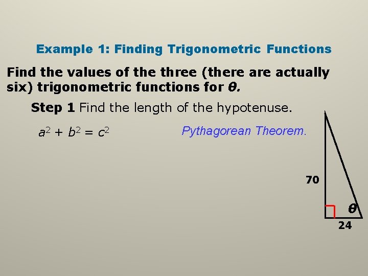 Example 1: Finding Trigonometric Functions Find the values of the three (there actually six) Example 1: Finding Trigonometric Functions Find the values of the three (there actually six)