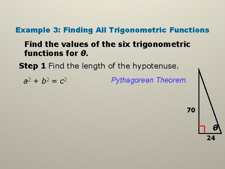 Example 3: Finding All Trigonometric Functions Find the values of the six trigonometric functions Example 3: Finding All Trigonometric Functions Find the values of the six trigonometric functions