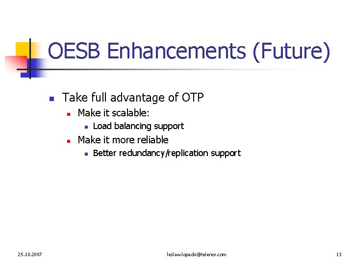 OESB Enhancements (Future) n Take full advantage of OTP n Make it scalable: n