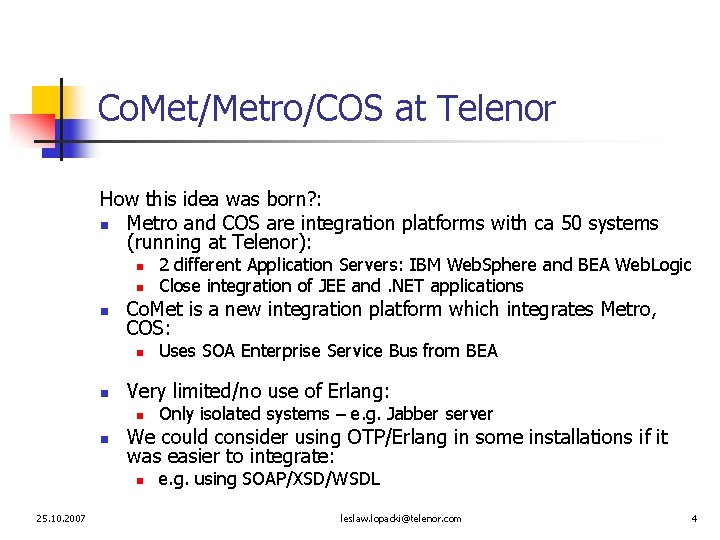 Co. Met/Metro/COS at Telenor How this idea was born? : n Metro and COS
