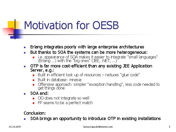 Motivation for OESB n n Erlang integrates poorly with large enterprise architectures But thanks