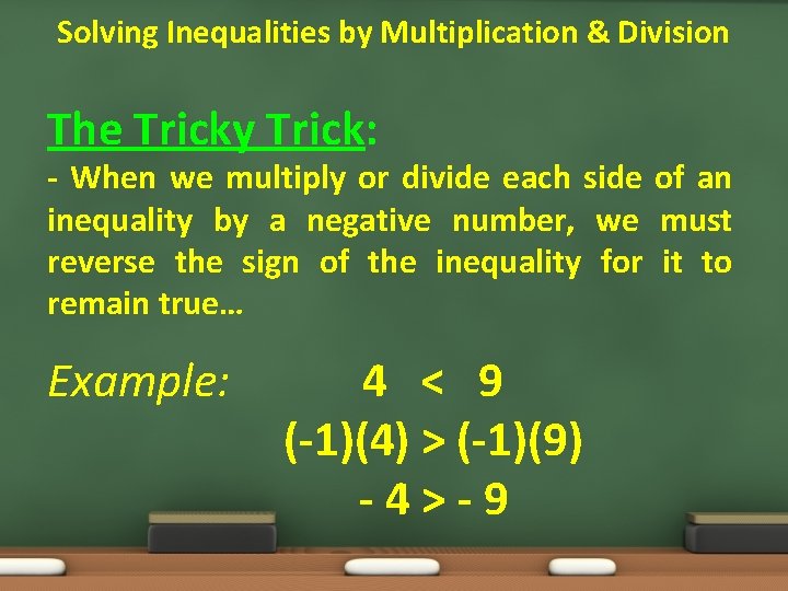 Solving Inequalities by Multiplication & Division The Tricky Trick: - When we multiply or