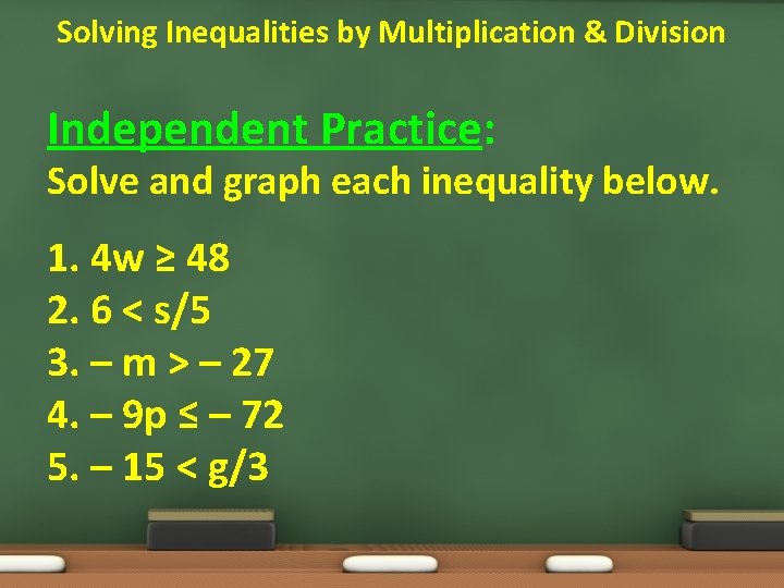 Solving Inequalities by Multiplication & Division Independent Practice: Solve and graph each inequality below.