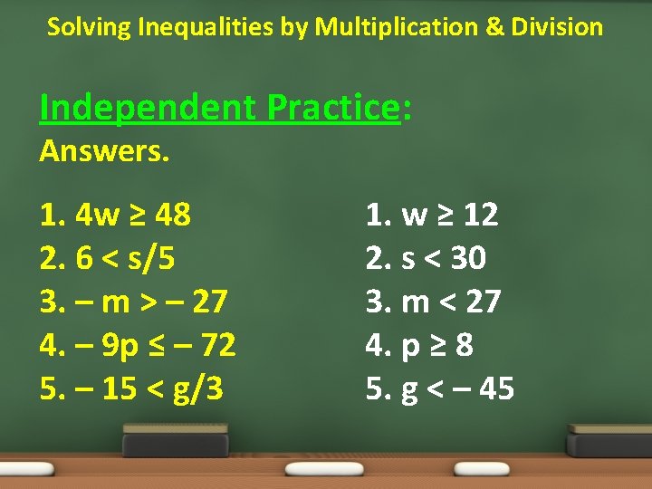 Solving Inequalities by Multiplication & Division Independent Practice: Answers. 1. 4 w ≥ 48