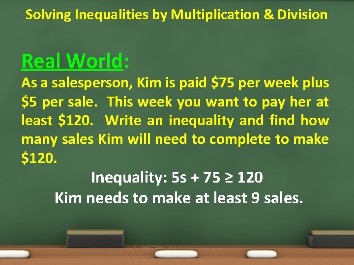 Solving Inequalities by Multiplication & Division Real World: As a salesperson, Kim is paid