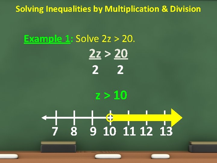 Solving Inequalities by Multiplication & Division Example 1: Solve 2 z > 20 2