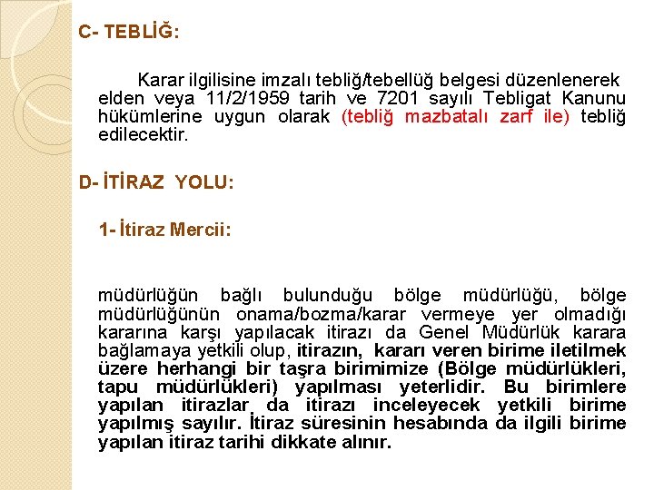 C- TEBLİĞ: Karar ilgilisine imzalı tebliğ/tebellüğ belgesi düzenlenerek elden veya 11/2/1959 tarih ve 7201