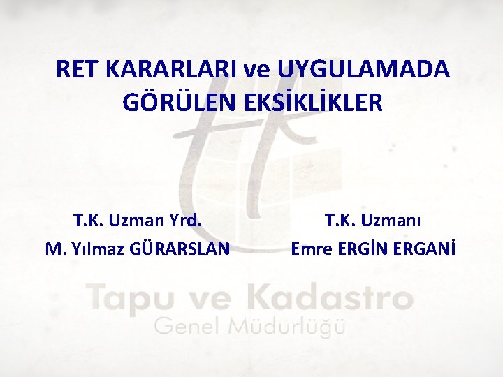 RET KARARLARI ve UYGULAMADA GÖRÜLEN EKSİKLİKLER T. K. Uzman Yrd. M. Yılmaz GÜRARSLAN T.