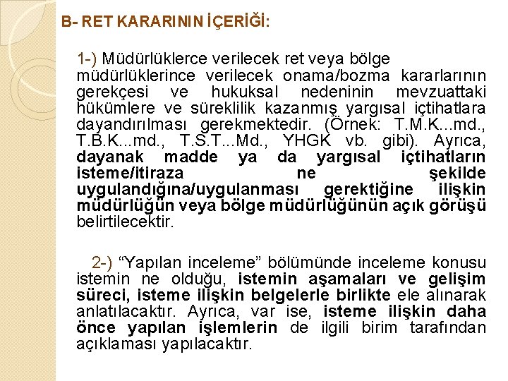 B- RET KARARININ İÇERİĞİ: 1 -) Müdürlüklerce verilecek ret veya bölge müdürlüklerince verilecek onama/bozma