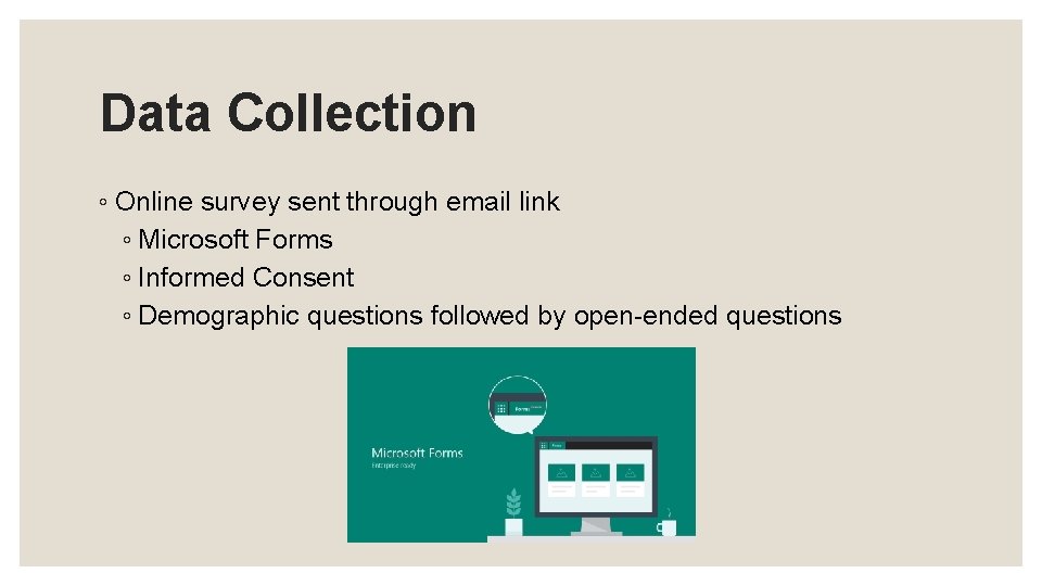 Data Collection ◦ Online survey sent through email link ◦ Microsoft Forms ◦ Informed