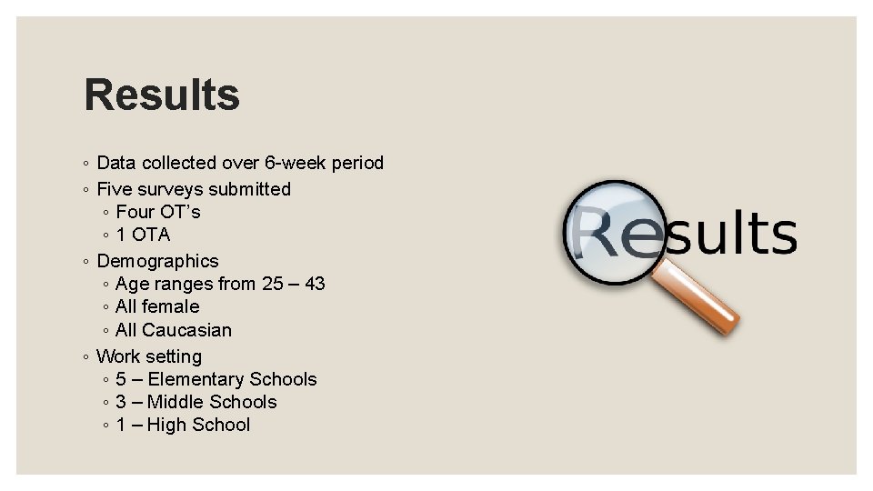 Results ◦ Data collected over 6 -week period ◦ Five surveys submitted ◦ Four