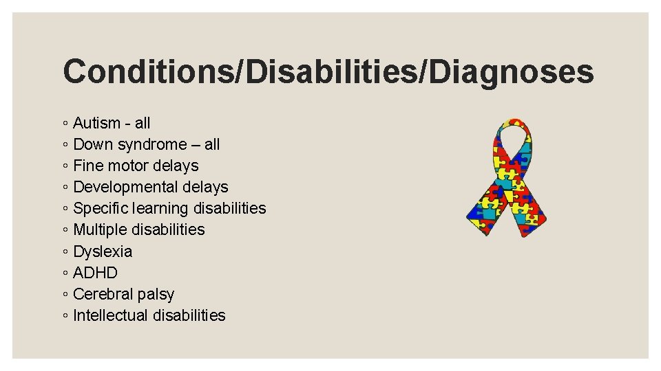 Conditions/Disabilities/Diagnoses ◦ Autism - all ◦ Down syndrome – all ◦ Fine motor delays