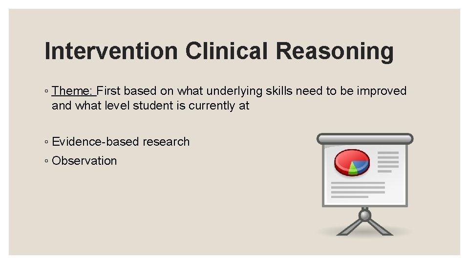 Intervention Clinical Reasoning ◦ Theme: First based on what underlying skills need to be