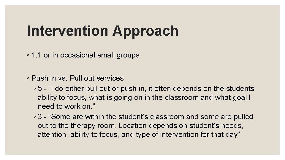 Intervention Approach ◦ 1: 1 or in occasional small groups ◦ Push in vs.