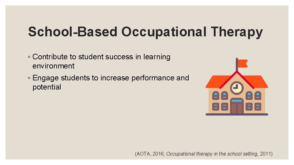 School-Based Occupational Therapy ◦ Contribute to student success in learning environment ◦ Engage students