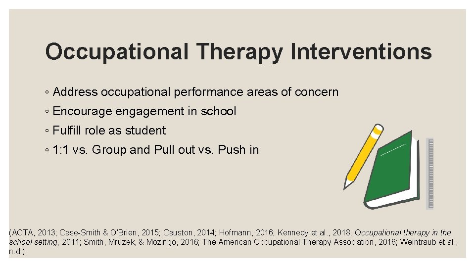 Occupational Therapy Interventions ◦ Address occupational performance areas of concern ◦ Encourage engagement in