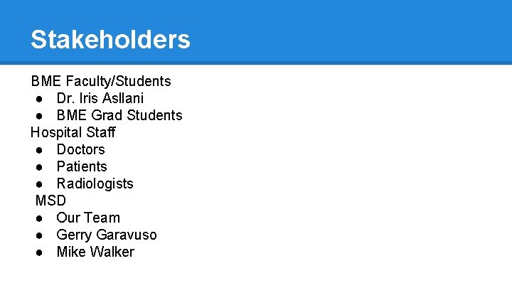 Stakeholders BME Faculty/Students ● Dr. Iris Asllani ● BME Grad Students Hospital Staff ● Stakeholders BME Faculty/Students ● Dr. Iris Asllani ● BME Grad Students Hospital Staff ●