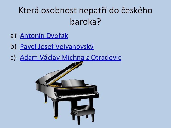 Která osobnost nepatří do českého baroka? a) Antonín Dvořák b) Pavel Josef Vejvanovský c)