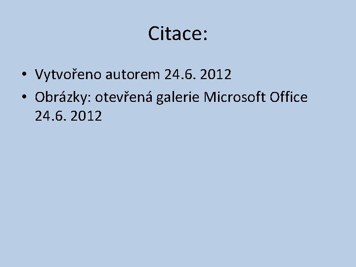 Citace: • Vytvořeno autorem 24. 6. 2012 • Obrázky: otevřená galerie Microsoft Office 24.