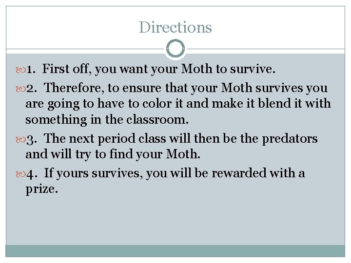 Directions 1. First off, you want your Moth to survive. 2. Therefore, to ensure