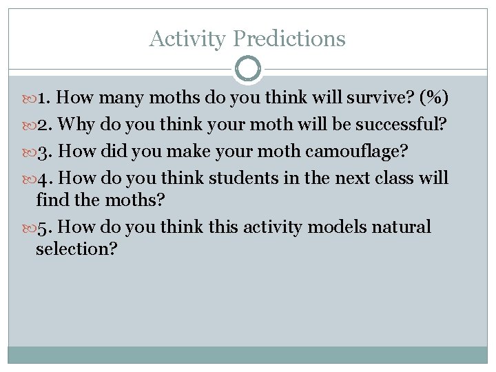 Activity Predictions 1. How many moths do you think will survive? (%) 2. Why