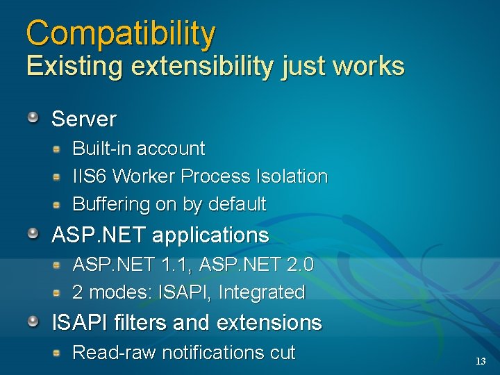 Compatibility Existing extensibility just works Server Built-in account IIS 6 Worker Process Isolation Buffering
