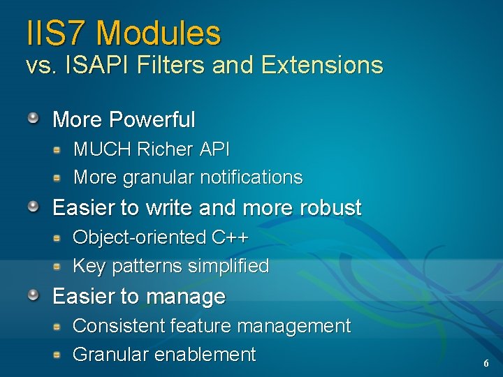 IIS 7 Modules vs. ISAPI Filters and Extensions More Powerful MUCH Richer API More
