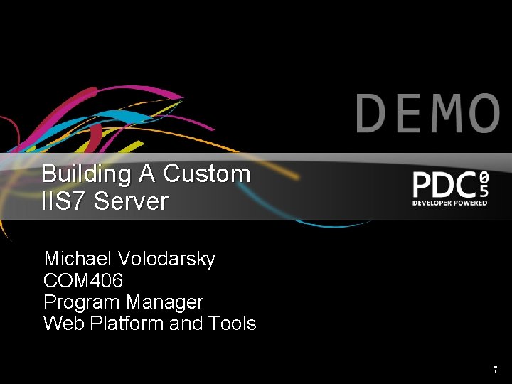 Building A Custom IIS 7 Server Michael Volodarsky COM 406 Program Manager Web Platform