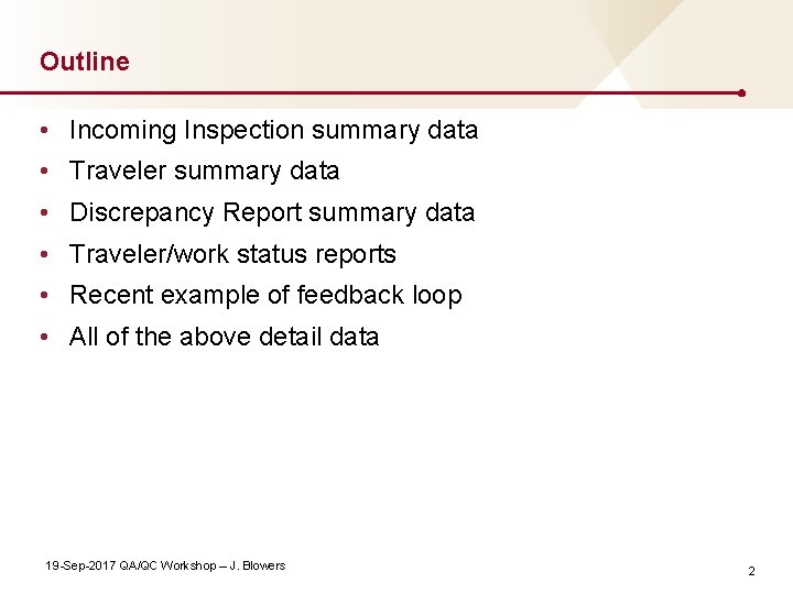 Outline • Incoming Inspection summary data • Traveler summary data • Discrepancy Report summary