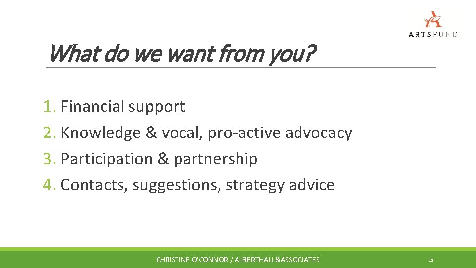 What do we want from you? 1. Financial support 2. Knowledge & vocal, pro-active