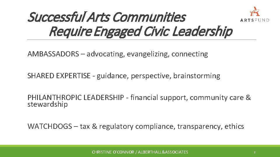 Successful Arts Communities Require Engaged Civic Leadership AMBASSADORS – advocating, evangelizing, connecting SHARED EXPERTISE