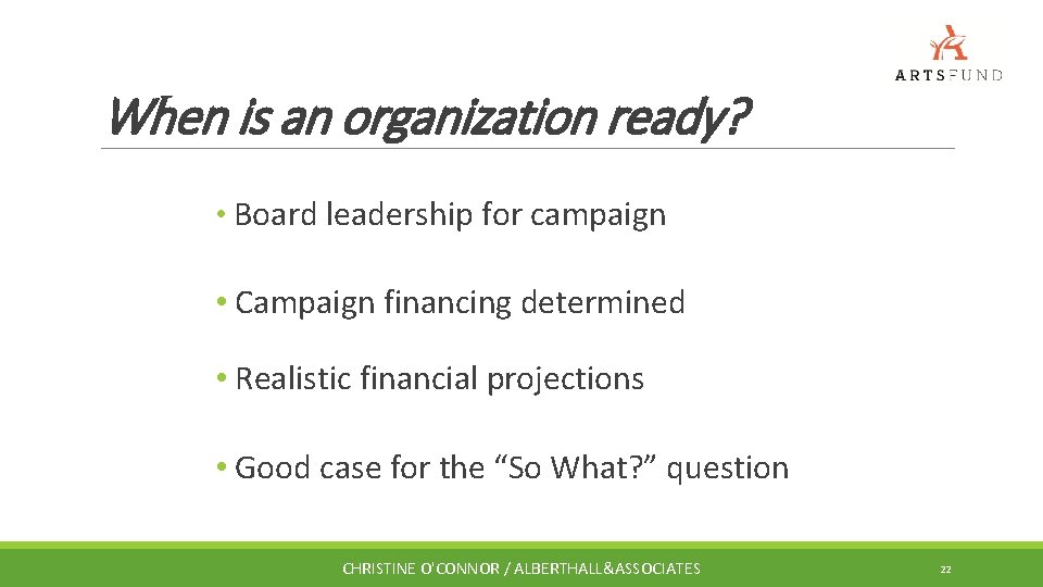 When is an organization ready? • Board leadership for campaign • Campaign financing determined