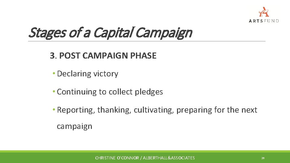 Stages of a Capital Campaign 3. POST CAMPAIGN PHASE • Declaring victory • Continuing