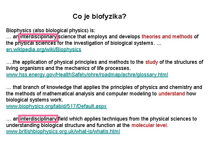 Co je biofyzika? Biophysics (also biological physics) is: … an interdisciplinary science that employs