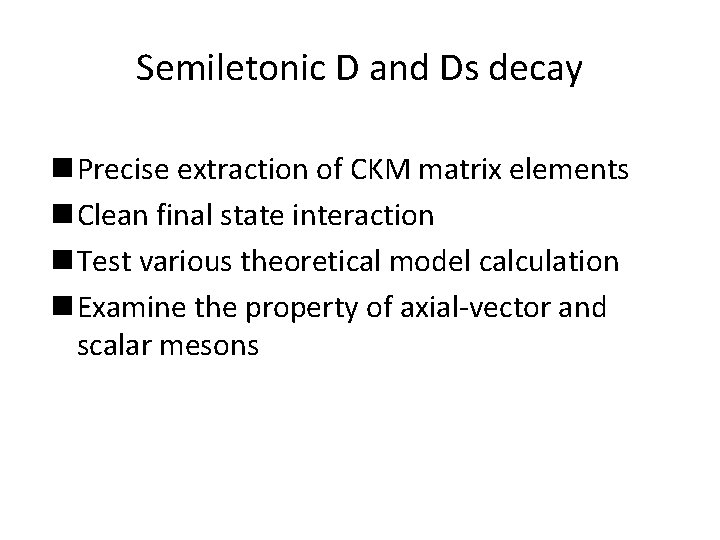 Semiletonic D and Ds decay n Precise extraction of CKM matrix elements n Clean