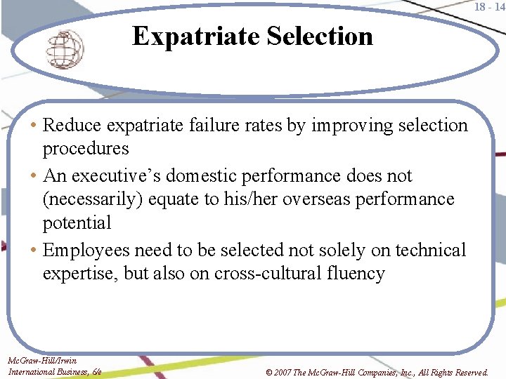 18 - 14 Expatriate Selection • Reduce expatriate failure rates by improving selection procedures