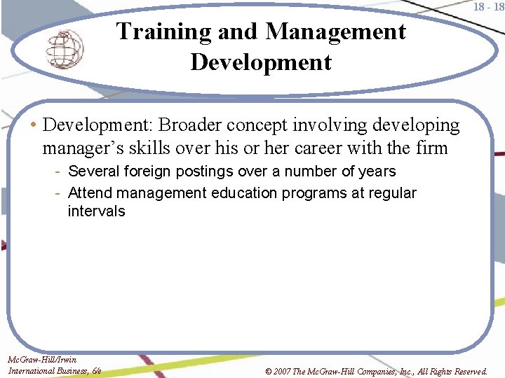 18 - 18 Training and Management Development • Development: Broader concept involving developing manager’s