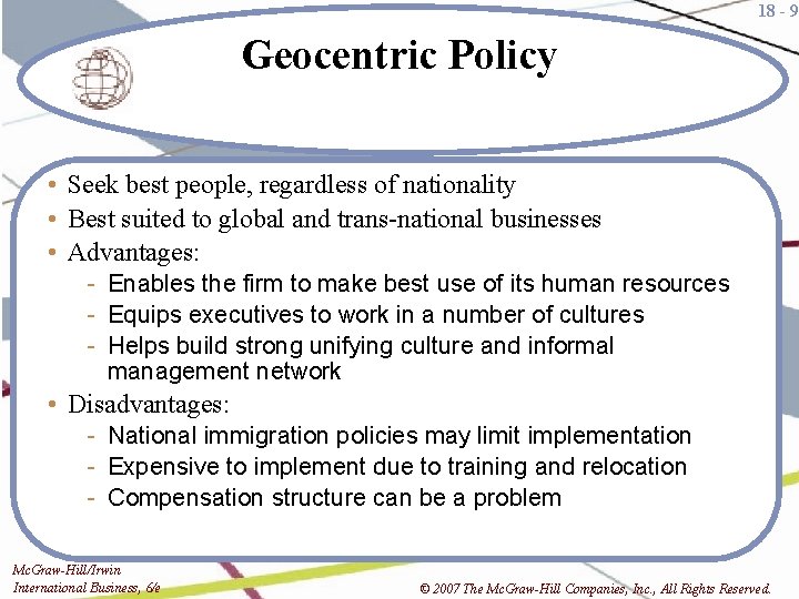 18 - 9 Geocentric Policy • Seek best people, regardless of nationality • Best