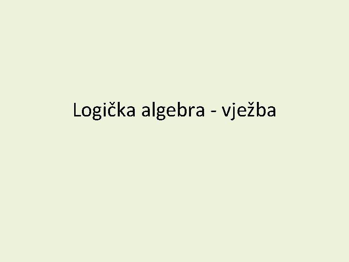 Logička algebra - vježba 
