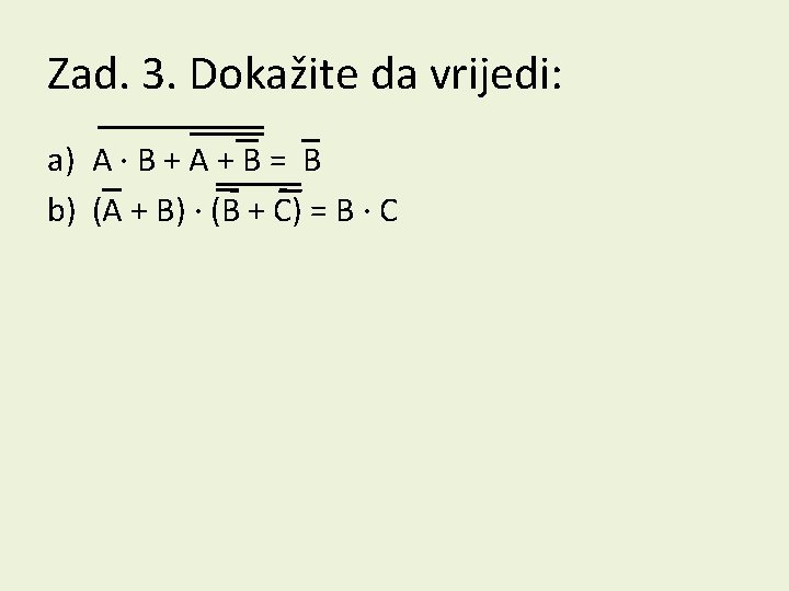 Zad. 3. Dokažite da vrijedi: a) A ∙ B + A + B =