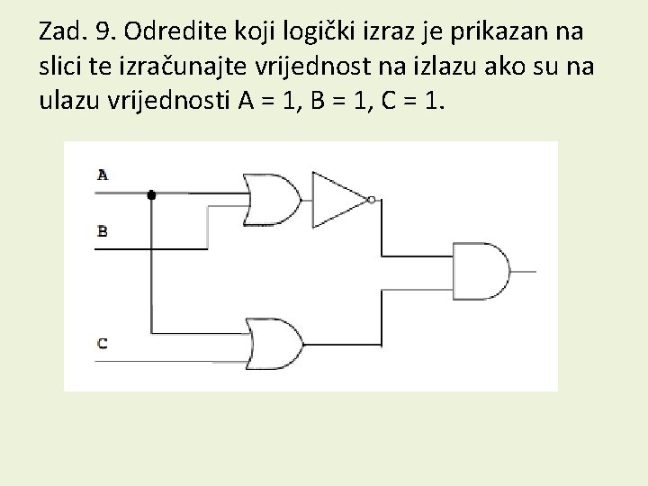 Zad. 9. Odredite koji logički izraz je prikazan na slici te izračunajte vrijednost na