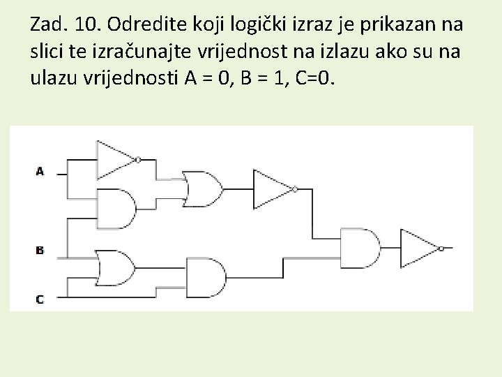 Zad. 10. Odredite koji logički izraz je prikazan na slici te izračunajte vrijednost na