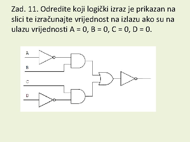 Zad. 11. Odredite koji logički izraz je prikazan na slici te izračunajte vrijednost na