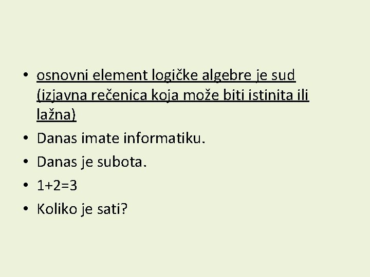  • osnovni element logičke algebre je sud (izjavna rečenica koja može biti istinita