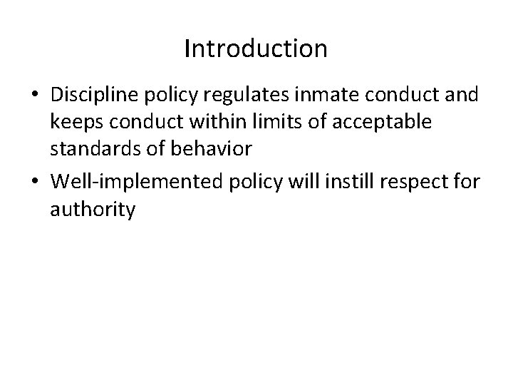 Introduction • Discipline policy regulates inmate conduct and keeps conduct within limits of acceptable