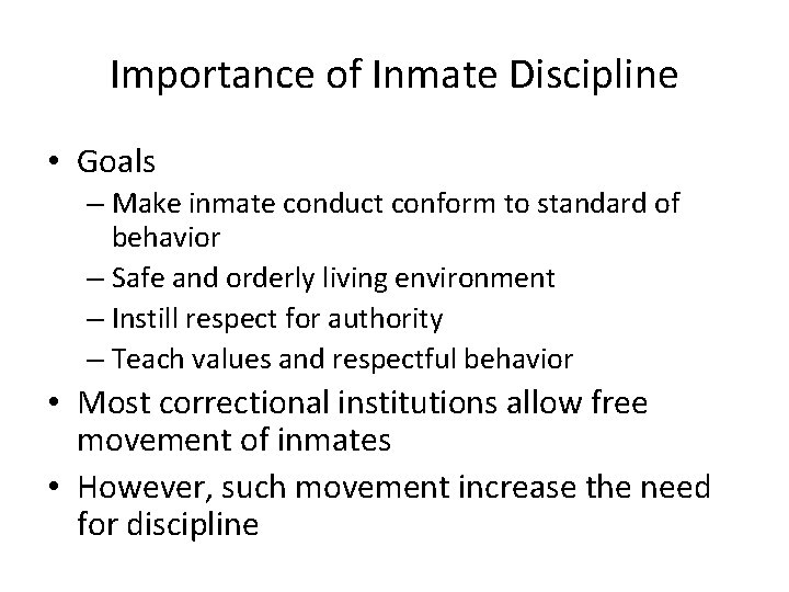 Importance of Inmate Discipline • Goals – Make inmate conduct conform to standard of