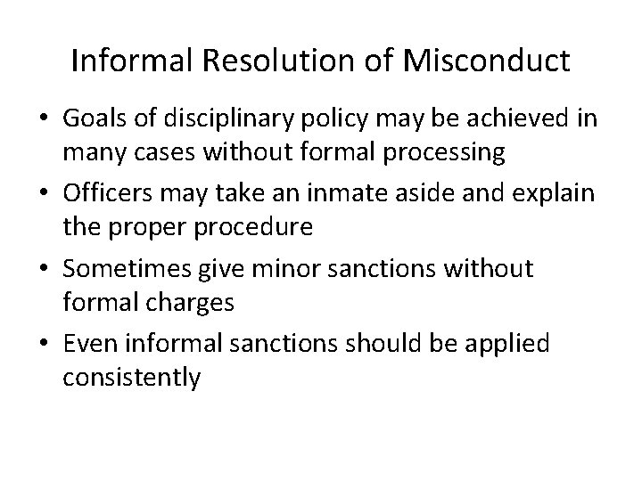Informal Resolution of Misconduct • Goals of disciplinary policy may be achieved in many